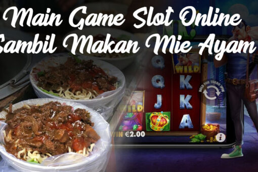Main Game Slot Online Sambil Makan Mie Ayam